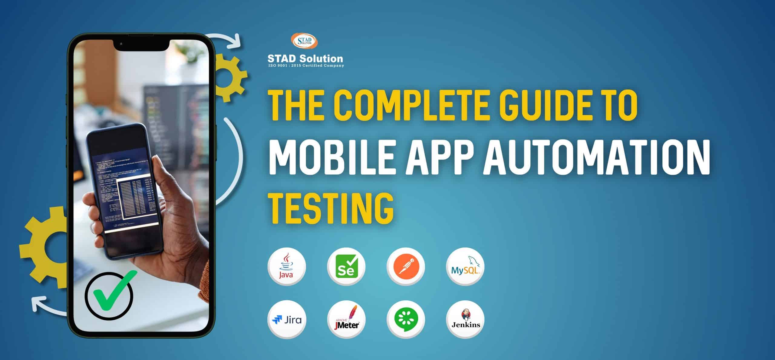 The Complete Guide to Mobile App Automation Testing - STAD Solution