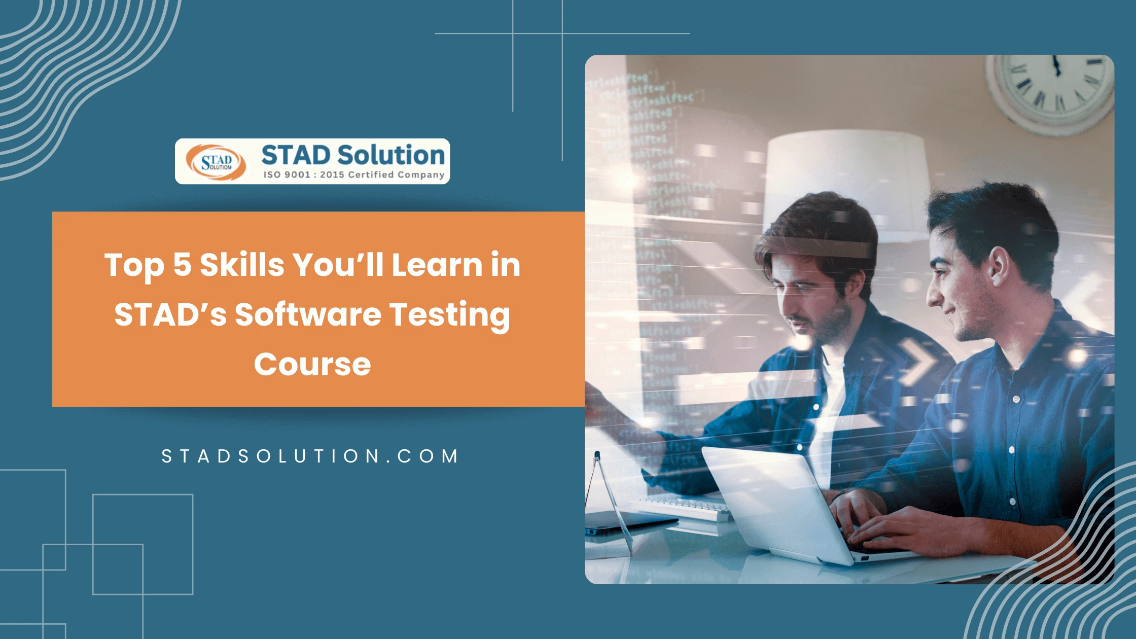 Top 5 Skills You’ll Learn in STAD’s Software Testing Course